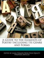 A Guide to the Elements of Poetry Including Its Genre and Forms di Laura Vermon edito da WEBSTER S DIGITAL SERV S