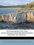 Sitzungsberichte Der Gesellschaft Naturforschender Freunde Zu Berlin... edito da Nabu Press