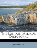 The London Medical Directory... edito da Nabu Press