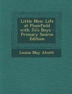 Little Men: Life at Plumfield with Jo's Boys di Louisa May Alcott edito da Nabu Press