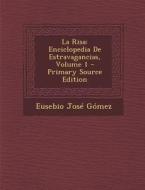 La Risa: Enciclopedia de Estravagancias, Volume 1 - Primary Source Edition di Eusebio Jose Gomez edito da Nabu Press