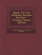 Musik Till Carl Bellmans Samlade Skrifter - Primary Source Edition di Carl Michael Bellman, Jacob Axel Josephson edito da Nabu Press