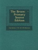 The Bruce; di John Barbour, W. M. 1871-1952 MacKenzie edito da Nabu Press