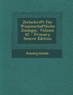 Zeitschrift Fur Wissenschaftliche Zoologie, Volume 42 - Primary Source Edition di Anonymous edito da Nabu Press