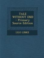 Tale Without End - Primary Source Edition di Lilo Linke edito da Nabu Press