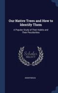 Our Native Trees And How To Identify The di ANONYMOUS edito da Lightning Source Uk Ltd