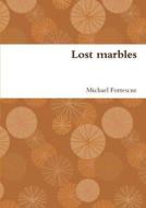 Lost Marbles di Michael Fortescue edito da Lulu.com