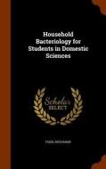 Household Bacteriology For Students In Domestic Sciences di Fogel Buchanan edito da Arkose Press