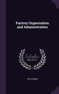 Factory Organization And Administration di Hugo Diemer edito da Palala Press