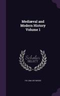 Mediaeval And Modern History Volume 1 di P N 1846-1937 Myers edito da Palala Press