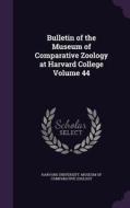 Bulletin Of The Museum Of Comparative Zoology At Harvard College Volume 44 edito da Palala Press