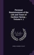 Personal Reminiscences Of The Life And Times Of Gardiner Spring .. Volume V. 1 di Spring Gardiner 1785-1873 edito da Palala Press