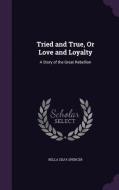 Tried And True, Or Love And Loyalty di Bella Zilfa Spencer edito da Palala Press