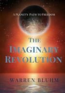 The Imaginary Revolution di Warren Bluhm edito da Lulu.com