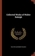 Collected Works of Walter Raleigh di Walter Alexander Raleigh edito da PINNACLE