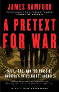 A Pretext for War: 9/11, Iraq, and the Abuse of America's Intelligence Agencies di James Bamford edito da ANCHOR