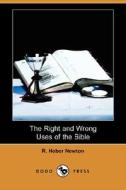 The Right And Wrong Uses Of The Bible (dodo Press) di R Heber Newton edito da Dodo Press