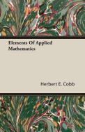 Elements Of Applied Mathematics di Herbert E. Cobb edito da Benson Press