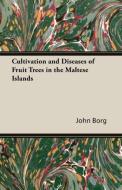 Cultivation and Diseases of Fruit Trees in the Maltese Islands di John Borg edito da Benson Press