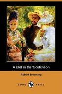 A Blot In The \'scutcheon (dodo Press) di Robert Browning edito da Dodo Press