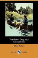 The Gaunt Gray Wolf (illustrated Edition) (dodo Press) di Dillon Wallace edito da Dodo Press