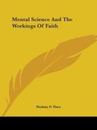 Mental Science And The Workings Of Faith di Hashnu O. Hara edito da Kessinger Publishing, Llc