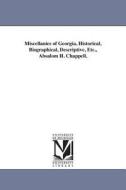 Miscellanies of Georgia, Historical, Biographical, Descriptive, Etc., Absalom H. Chappell. di Absalom Harris Chappell edito da UNIV OF MICHIGAN PR