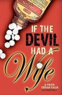 If the Devil Had a Wife: A True Texas Tale di Frank Mills edito da Booksurge Publishing