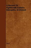 A Record Of Eighteenth Century Enterprise At Oxford di Anon edito da Read Books