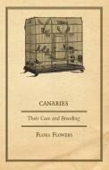 Canaries - Their Care and Breeding di Flora Flowers edito da Mayo Press
