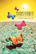 Transformed: God Has a Destiny for Your Life di Brian Gingles edito da AUTHORHOUSE