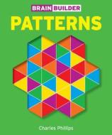 Brain Builder: Patterns di Charles Phillips edito da Puzzlewright