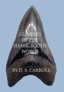 Glimpses Of The Shark-tooth World di D S Carroll edito da Xlibris Corporation