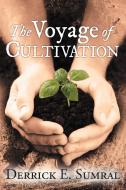 The Voyage of Cultivation di Derrick E. Sumral edito da AUTHORHOUSE