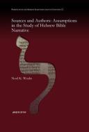 Sources And Authors: Assumptions In The Study Of Hebrew Bible Narrative di Noel Weeks edito da Gorgias Press