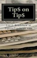 Tip$ on Tip$: Thriving in the Service Industry di Lee J. Bradshaw At Tipsontipsbook Com edito da Createspace