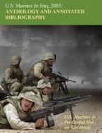 U.S. Marines in Iraq 2003: Anthology and Annotated Bibliography: U.S. Marines in the Global War on Terrorism di Christopher M. Kennedy, Wanda J. Renfrow, Evelyn A. Englander edito da Createspace