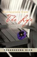 Confessions From The Life di Tekasheena Dick edito da Xlibris Corporation