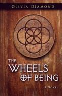 The Wheels of Being di Olivia Diamond edito da Createspace