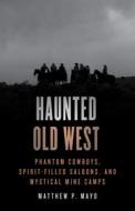 Haunted Old West di Matthew P. Mayo edito da Globe Pequot