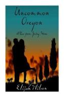 Uncommon Oregon: A Pear from Spring Stone di Elijah Wilson edito da Createspace