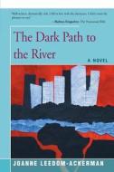 The Dark Path to the River di Joanne Leedom-Ackerman edito da OPEN ROAD DISTRIBUTION