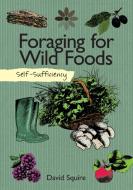 Self-Sufficiency: Foraging for Wild Foods di David edito da IMM Lifestyle Books