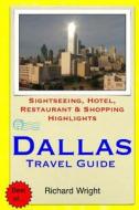 Dallas Travel Guide: Sightseeing, Hotel, Restaurant & Shopping Highlights di Richard Wright edito da Createspace