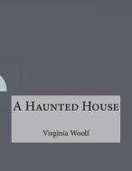 A Haunted House di Virginia Woolf edito da Createspace