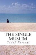 The Single Muslim di Sadaf Farooqi edito da Createspace