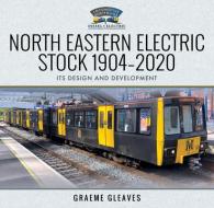 NORTH EASTERN ELECTRIC STOCK 19042020 di GRAEME GLEAVES edito da PEN & SWORD BOOKS