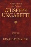 MAJOR SELECTION OF THE POETRY di Giuseppe Ungaretti edito da EXILE ED