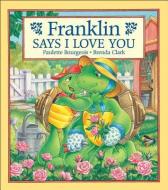 Franklin Says "I Love You" di Paulette Bourgeois edito da KIDS CAN PR