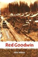 Red Goodwin di John Wilson edito da Ronsdale Press